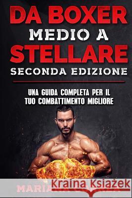 DA BOXER MEDIO a STELLARE SECONDA EDIZIONE: UNA GUIDA COMPLETA PER Il TUO COMBATTIMENTO MIGLIORE Correa, Mariana 9781986170826