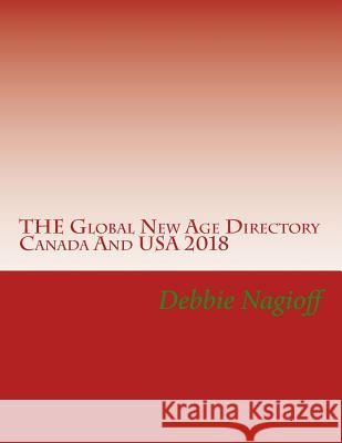 THE Global New Age Directory Canada And USA 2018 Nagioff, Debbie 9781986171397 Createspace Independent Publishing Platform