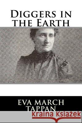 Diggers in the Earth Eva March Tappan 9781986172134 Createspace Independent Publishing Platform
