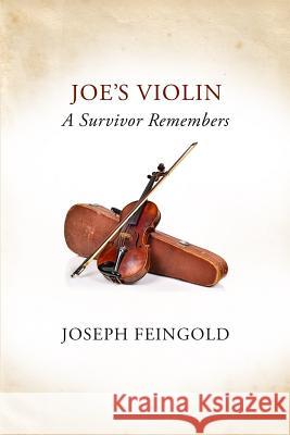 Joe's Violin: A Survivor Remembers Joseph Feingold 9781986172998 Createspace Independent Publishing Platform