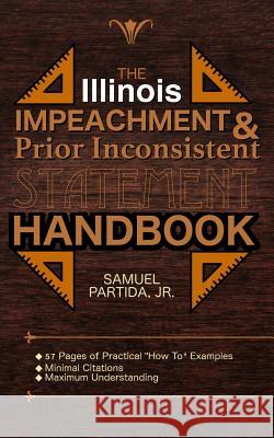 The Illinois Impeachment & Prior Inconsistent Statement Handbook Samuel Partid 9781986174633 Createspace Independent Publishing Platform