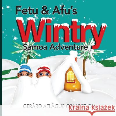 Fetu and Afu's Wintry Samoa Adventure Gerard Aflague 9781986175913 Createspace Independent Publishing Platform