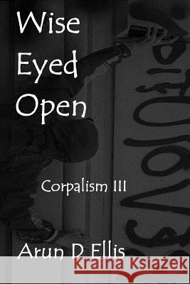 Wise Eyed Open Arun D. Ellis 9781986176477 Createspace Independent Publishing Platform