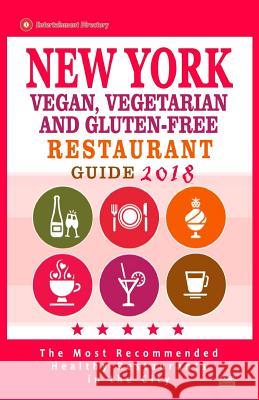 New York Vegan, Vegetarian and Gluten-Free Restaurant Guide 2018: New York Restaurants with Great Gluten-Free, Vegan and Vegetarian Options for Travel Richard y. Schuyler 9781986177627 Createspace Independent Publishing Platform