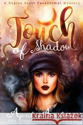 Touch of Shadow: A Baylee Scott Paranormal Mystery April Aasheim 9781986178426