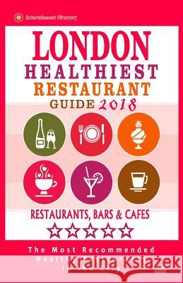London Healthiest Restaurant Guide 2018: London Restaurants with Great Gluten-Free, Vegan and Vegetarian Options for Travelers and Locals - Guide 2018 Randy F. Briand 9781986178570