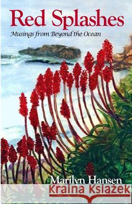 Red Splashes: Musings from Beyond the Ocean Marilyn Hansen 9781986179829 Createspace Independent Publishing Platform