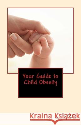 Your Guide to Child Obesity Elisabeth Holberg 9781986180276