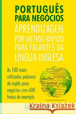 Portugues Para Negocios: Aprendizagem por Metido Rapido para Falantes Da Lingua Inglesa: As 100 mais utilizadas palavras de inglês para negócio Retter, Sarah 9781986181792 Createspace Independent Publishing Platform
