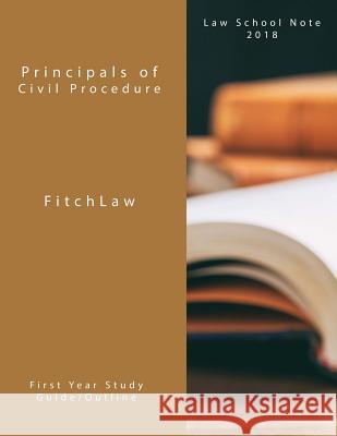 Principals of Civil Procedure: Law School Notes 2018 Inc Fitchlaw 9781986181853 Createspace Independent Publishing Platform