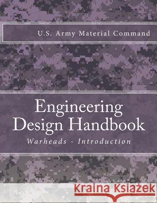 Engineering Design Handbook: Warheads - Introduction U. S. Army Material Command 9781986181877 Createspace Independent Publishing Platform