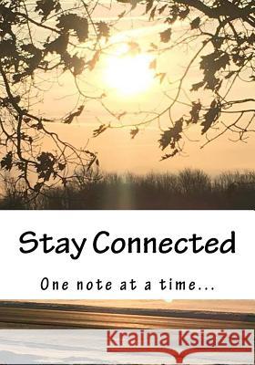 Stay Connected: One Note at a Time... Lisa M. Buske 9781986181914 Createspace Independent Publishing Platform