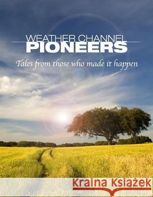 Weather Channel Pioneers John Coleman Joseph D'Aleo 9781986184168 Createspace Independent Publishing Platform