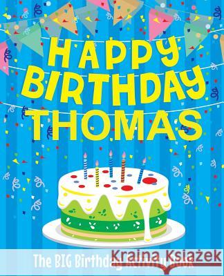 Happy Birthday Thomas - The Big Birthday Activity Book: (Personalized Children's Activity Book) Birthdaydr 9781986185417 Createspace Independent Publishing Platform