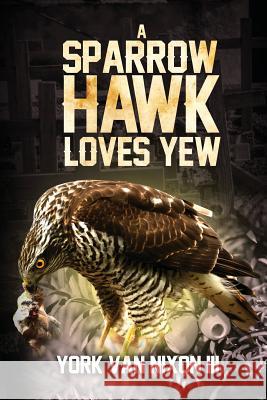 A Sparrow Hawk Loves Yew York Va 9781986186254 Createspace Independent Publishing Platform