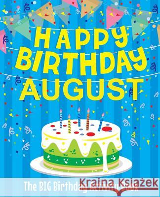 Happy Birthday August - The Big Birthday Activity Book: (Personalized Children's Activity Book) Birthdaydr 9781986186643 Createspace Independent Publishing Platform