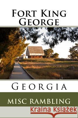 Fort King George: Georgia Misc Rambling 9781986186674 Createspace Independent Publishing Platform