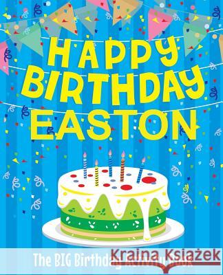 Happy Birthday Easton - The Big Birthday Activity Book: (Personalized Children's Activity Book) Birthdaydr 9781986186704 Createspace Independent Publishing Platform