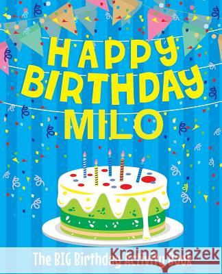 Happy Birthday Milo - The Big Birthday Activity Book: (Personalized Children's Activity Book) Birthdaydr 9781986186728 Createspace Independent Publishing Platform