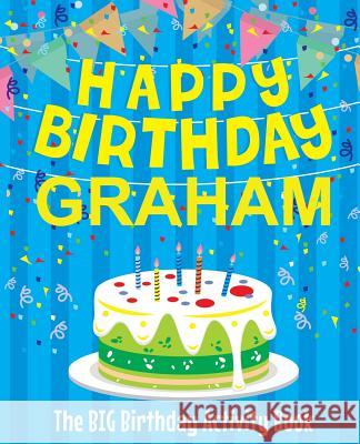 Happy Birthday Graham - The Big Birthday Activity Book: (Personalized Children's Activity Book) Birthdaydr 9781986187794 Createspace Independent Publishing Platform