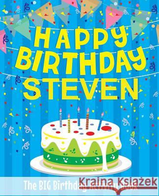 Happy Birthday Steven - The Big Birthday Activity Book: (Personalized Children's Activity Book) Birthdaydr 9781986187879 Createspace Independent Publishing Platform