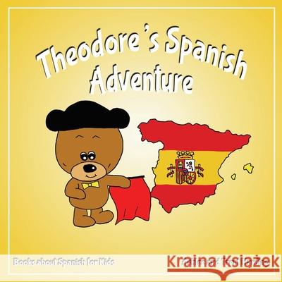 Theodore's Spanish Adventure: Books about Spain for Kids Ashlee Harding Trent Harding 9781986188357 Createspace Independent Publishing Platform