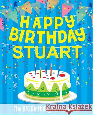 Happy Birthday Stuart - The Big Birthday Activity Book: (Personalized Children's Activity Book) Birthdaydr 9781986188661 Createspace Independent Publishing Platform