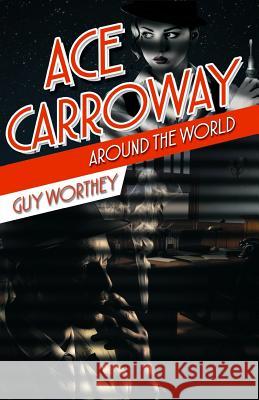 Ace Carroway Around the World Guy Worthey 9781986189040 Createspace Independent Publishing Platform