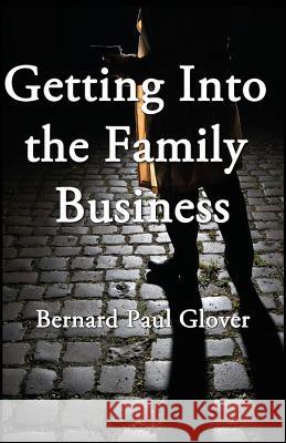 Getting into the Family Business Glover, Bernard Paul 9781986195157