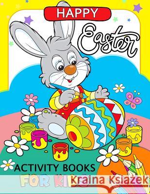 Happy Easter Activity Book for Kids: Activity book for boy, girls connect the dots, Coloring, Crosswords, Dot to Dot, Matching, Copy Drawing, Shadow m Glister Stars 9781986196987 Createspace Independent Publishing Platform