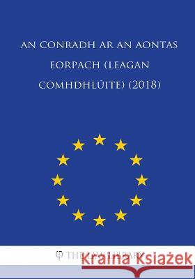 An Conradh ar an Aontas Eorpach (leagan comhdhlúite) (2018) The Law Library 9781986197229 Createspace Independent Publishing Platform