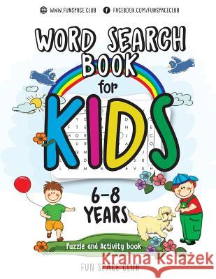 Word Search Books for Kids 6-8: Word Search Puzzles for Kids Activities Workbooks Age 6 7 8 Year Olds Fun Space Club Kids 9781986200134 
