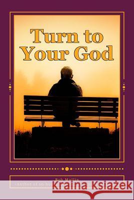 Turn to Your God Bob Mullin 9781986204224