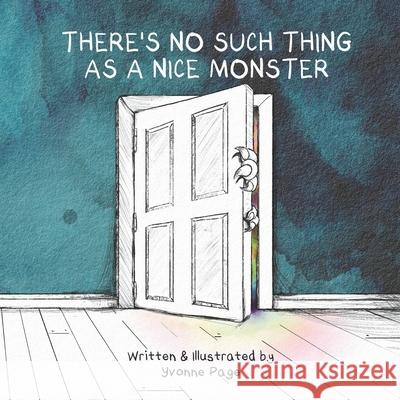 There's No Such Thing as a Nice Monster Yvonne Page Yvonne M. Page 9781986206549