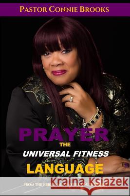 Prayer - The Universal Fitness Language: God, Fix My Life! Connie Brooks 9781986208741 Createspace Independent Publishing Platform