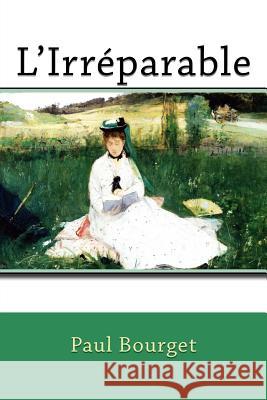 L'Irréparable Morisot, Berthe 9781986210041 Createspace Independent Publishing Platform