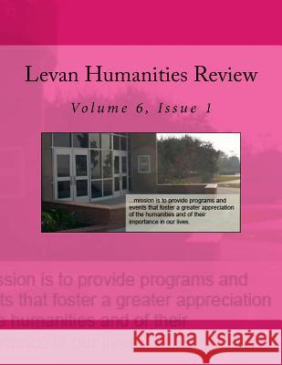 Levan Humanities Review: Volume 6, Issue 1 Jack Hernandez 9781986210492 Createspace Independent Publishing Platform