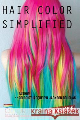 Hair Color Simplified: Revised Edition Jacquelyn Jackson Douglas 9781986210881