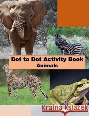 Dot to Dot Activity Book: Animals Evelyn D 9781986211208 Createspace Independent Publishing Platform