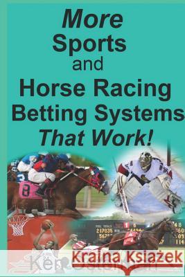 More Sports and Horse Racing Betting Systems That Work! Ken Osterman 9781986211307