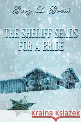 The Sheriff Sends For A Bride: Twin Forks Bride Series #5 Gresh, Gary L. 9781986212564 Createspace Independent Publishing Platform