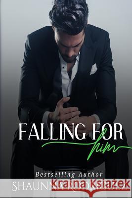 Falling For Him Rodriguez, Shaunna Michelle 9781986212984 Createspace Independent Publishing Platform