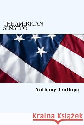 The American Senator Anthony Trollope 9781986215459 Createspace Independent Publishing Platform