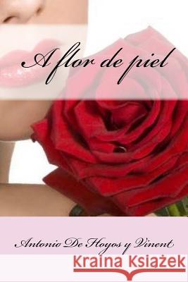 A flor de piel De Hoyos y. Vinent, Antonio 9781986216043 Createspace Independent Publishing Platform