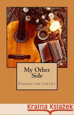 My Other Side: Passion for poetry Pea, Anni 9781986222761 Createspace Independent Publishing Platform