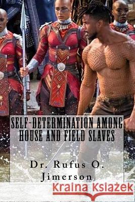 Self-Determination Among House and Field Slaves Dr Rufus O. Jimerson 9781986224475 Createspace Independent Publishing Platform