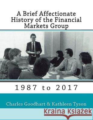 A Brief Affectionate History of the Financial Markets Group Charles Goodhart Kathleen Tyson 9781986226325