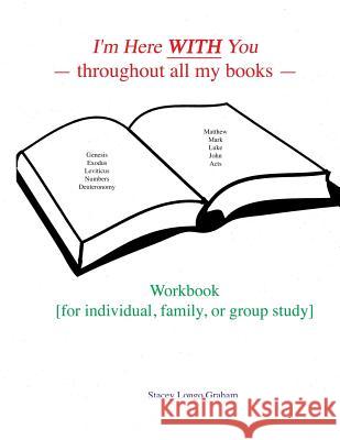 I'm Here WITH You --throughout all my books--: Workbook [for individual, family, or group study] Graham, Stacey Longo 9781986232661 Createspace Independent Publishing Platform