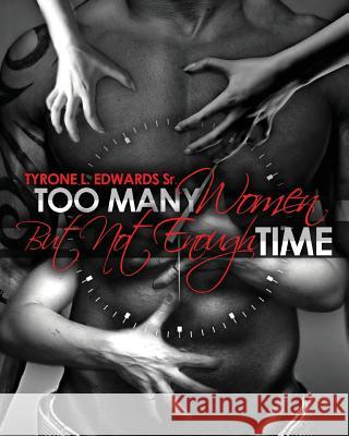 Too Many Women, but Not Enough Time Edwards Sr, Tyrone L. 9781986232944