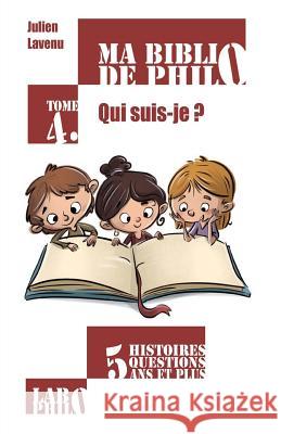 Ma Biblio de Philo - Tome 4: Qui Suis-Je? Julien Lavenu 9781986235143